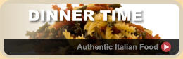 DINNER TIME Authentic Italian Food  Authentic Italian Food